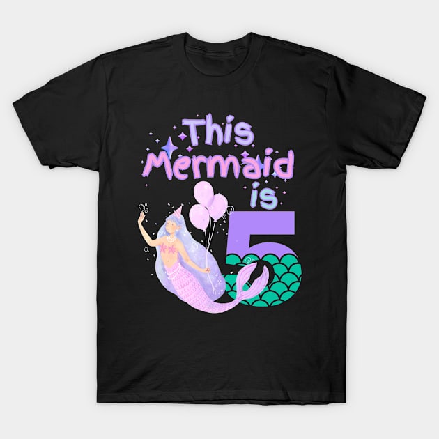 This Mermaid is 5 years old Happy 5th birthday to the little Mermaid T-Shirt by Peter smith